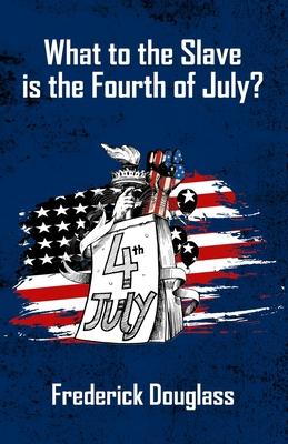 What To The Slave Is The Fourth Of July