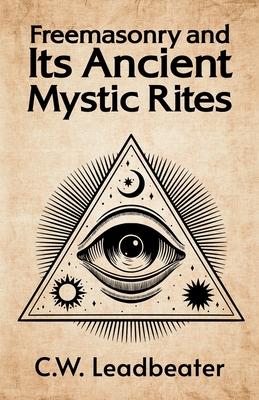 Freemasonry and its Ancient Mystic Rites