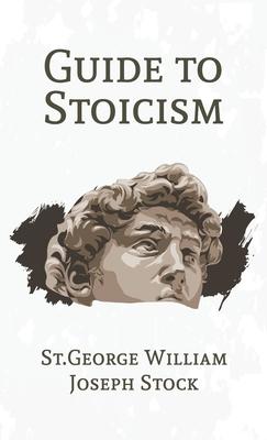 Stoicism Guide Guide to Stoicism Hardcover by St George William Joseph Stock ...