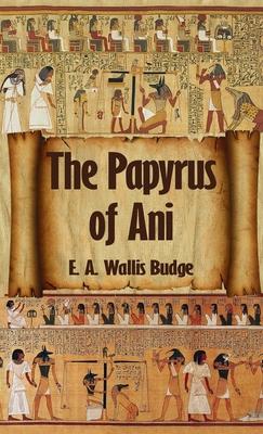 Egyptian Book of the Dead: The Complete Papyrus of Ani: The Complete Papyrus of Ani Hardcover