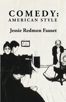 Comedy: American Style: American Style By: Jessie Redmon Fauset