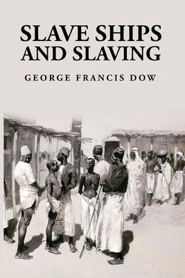 Slave Ships and Slaving: George Francis Dow