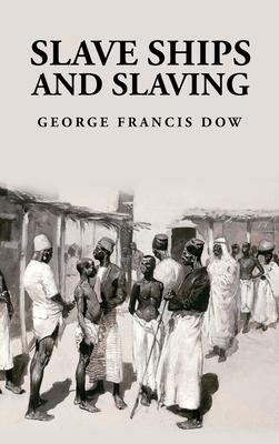 Slave Ships and Slaving: George Francis Dow