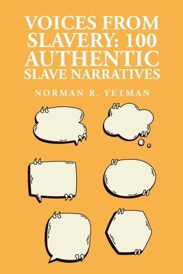 Voices from Slavery: 100 Authentic Slave Narratives