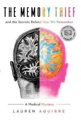 The Memory Thief: And the Secrets Behind How We Remember--A Medical Mystery