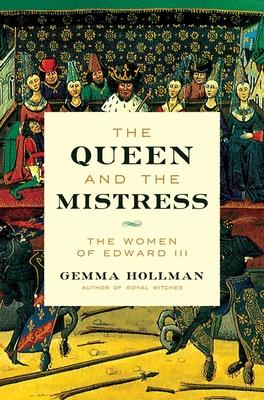 The Queen and the Mistress: The Women of Edward III