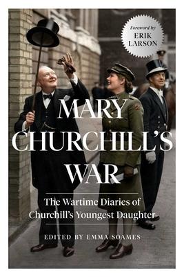 Mary Churchill's War: The Wartime Diaries of Churchill's Youngest Daughter