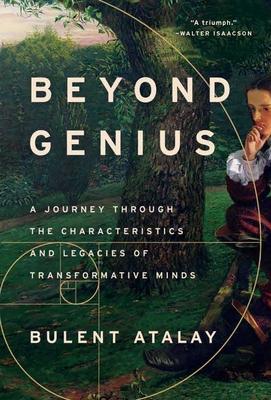 Beyond Genius: A Journey Through the Characteristics and Legacies of Transformative Minds