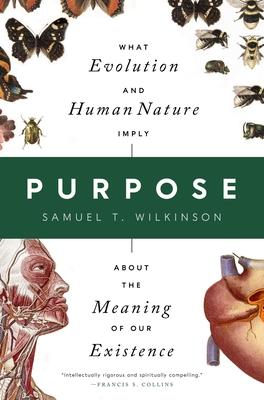 Purpose: What Evolution and Human Nature Imply about the Meaning of Our Existence