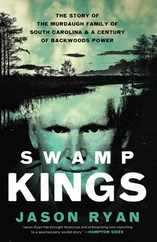Swamp Kings: The Story of the Murdaugh Family of South Carolina and a Century of Backwoods Power Subscription