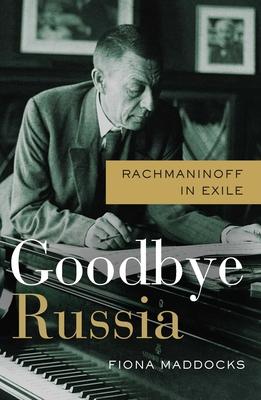 Goodbye Russia: Rachmaninoff in Exile