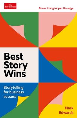 Best Story Wins: Storytelling for Business Success