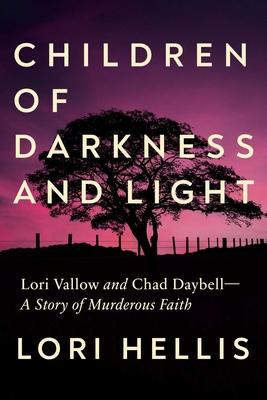 Children of Darkness and Light: Lori Vallow and Chad Daybell: A Story of Murderous Faith