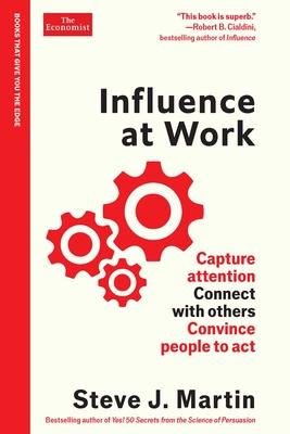 Influence at Work: Capture Attention, Connect with Others, Convince People to ACT