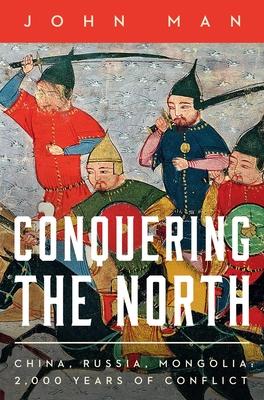 Conquering the North: China, Russia, Mongolia: 2,000 Years of Conflict Subscription