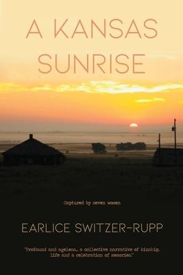 A Kansas Sunrise: Captured by seven women "Profound and ageless...a collective narrative of kinship, life and a celebration of memories.