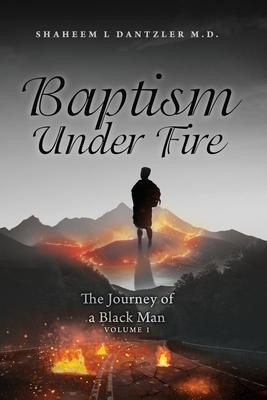 Baptism Under Fire: The Journey of a Black Man Volume 1