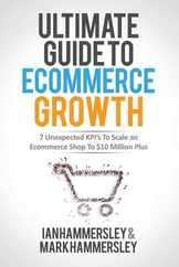 2024 Ultimate Guide To E-commerce Growth: 7 Unexpected KPIs To Scale An E-commerce Shop To $10 Million Plus Subscription