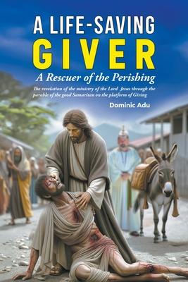 A Life-Saving Giver: A Rescuer of the Perishing