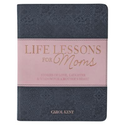 Life Lessons for Moms, Stories of Love, Laughter & Wisdom for a Mother's Heart