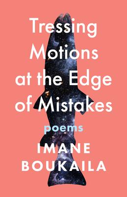 Tressing Motions at the Edge of Mistakes: Poems