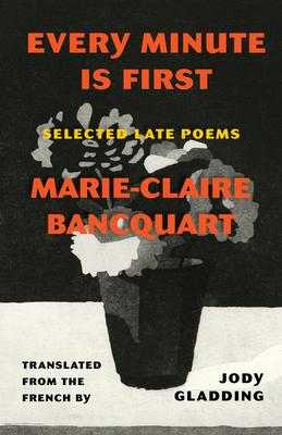 Every Minute Is First: Selected Late Poems