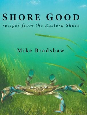 Shore Good: Recipes from the Eastern Shore