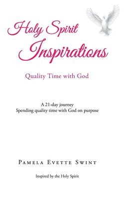 Holy Spirit Inspirations: Quality Time With God: A 21-day journey Spending quality time with God on purpose