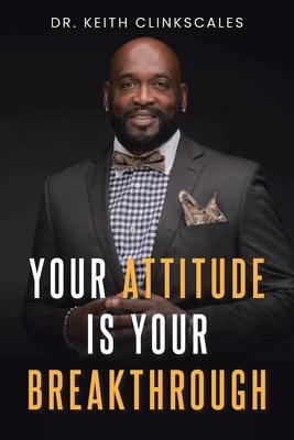 Your Attitude Is Your Breakthrough