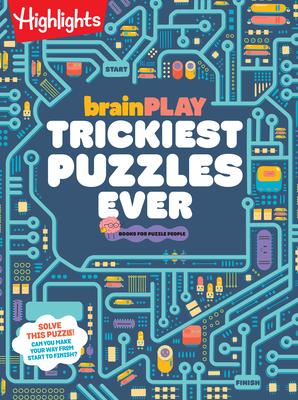 Brainplay Trickiest Puzzles Ever: Book of Perplexing Brain Teasers, Logic Puzzles, Riddles, Thinking Games and More Problem Solving Fun for Kids 7 and