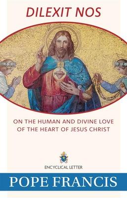 Dilexit Nos: On the Human and Divine Love of the Heart of Jesus Christ