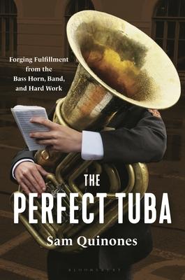 The Perfect Tuba: Forging Fulfillment from the Bass Horn, Band, and Hard Work Subscription