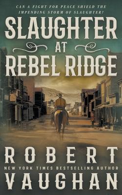 Slaughter at Rebel Ridge: A Classic Western Novella