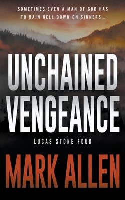 Unchained Vengeance: A Lucas Stone / Primal Justice Novel