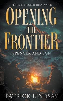 Opening the Frontier: Spencer and Son (A Classic Western Duo)