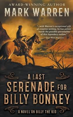 A Last Serenade for Billy Bonney: A Novel on Billy the Kid