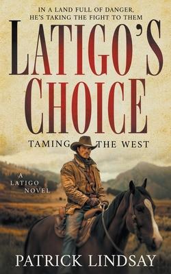 Latigo's Choice: Taming the West (A Historical Western Series)