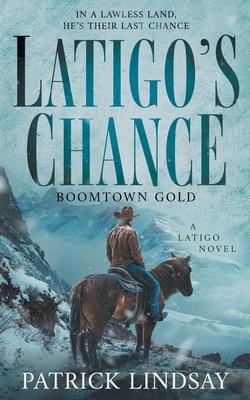 Latigo's Chance: Boomtown Gold (A Historical Western Series)