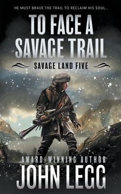 To Face a Savage Trail: A Mountain Man Classic Western