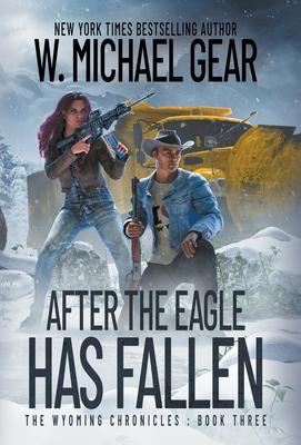 After The Eagle Has Fallen: The Wyoming Chronicles: Book Three