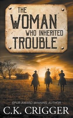 The Woman Who Inherited Trouble: A Western Adventure Romance