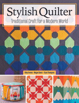 Stylish Quilter: Traditional Craft for a Modern World