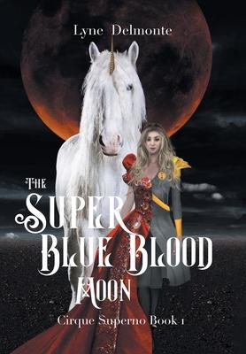 The Super Blue Blood Moon: Cirque Superno