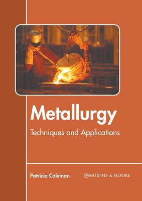 Metallurgy: Techniques and Applications