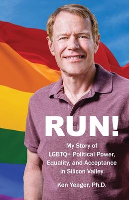 Run!: My Story of LGBTQ+ Political Power, Equality, and Acceptance in Silicon Valley