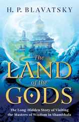 The Land of the Gods: The Long-Hidden Story of Visiting the Masters of Wisdom in Shambhala Subscription