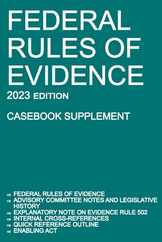 Federal Rules of Evidence; 2023 Edition (Casebook Supplement): With Advisory Committee notes, Rule 502 explanatory note, internal cross-references, qu Subscription