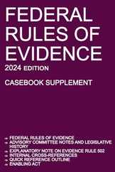 Federal Rules of Evidence; 2024 Edition (Casebook Supplement): With Advisory Committee notes, Rule 502 explanatory note, internal cross-references, qu Subscription