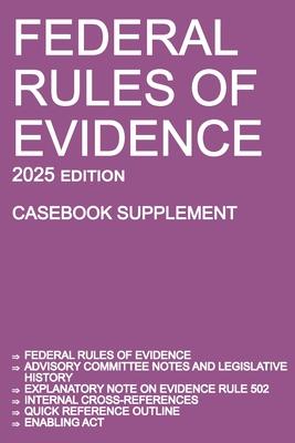 Federal Rules of Evidence; 2025 Edition (Casebook Supplement): With Advisory Committee notes, Rule 502 explanatory note, internal cross-references, qu