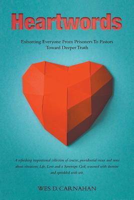 Heartwords: Exhorting Everyone from Prisoners to Pastors Toward Deeper Truth